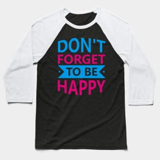 Do not forget to be happy Baseball T-Shirt